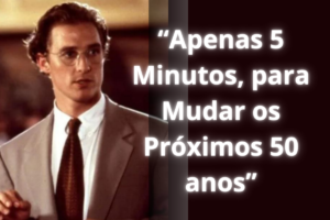 Matthew McConaughey: “5 Minutos para os Próximos 50 Anos.”
